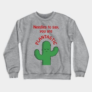 Needles to say, you are plantastic - cute and funny cactus pun Crewneck Sweatshirt